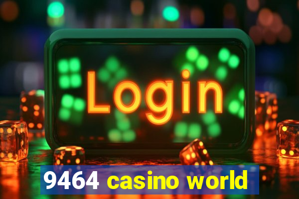 9464 casino world